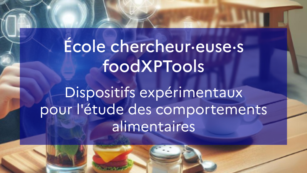 École chercheur·euse·s du projet foodXPTools organisée du 30 novembre au 3 décembre 2026 - Pré-inscription jusqu'au 15 juin.